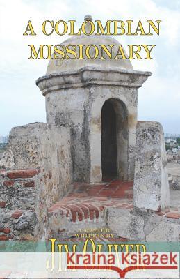 A Colombian Missionary: A Memoir Jim Oliver 9789587370737 Amazon Digital Services LLC - Kdp Print Us - książka