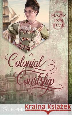 A Colonial Courtship: A Time Travel Romance Stephenia H McGee   9781635640601 By the Vine Press - książka