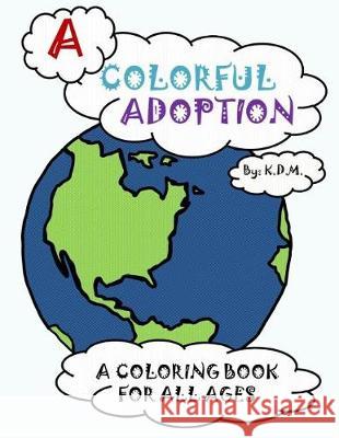 A Colorful Adoption: A Coloring Book for All Ages K. D. M 9781539653820 Createspace Independent Publishing Platform - książka