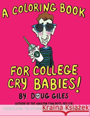 A Coloring Book for College Cry Babies Doug Giles Doug Giles 9781618081506 White Feather Press, LLC - książka