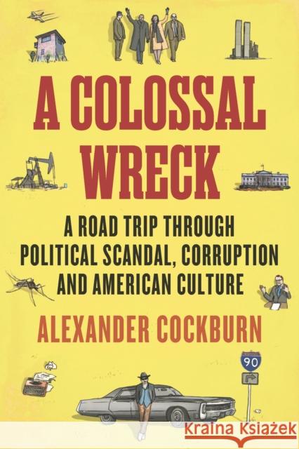 A Colossal Wreck: A Road Trip Through Political Scandal, Corruption and American Culture Alexander Cockburn 9781781682951 Verso - książka