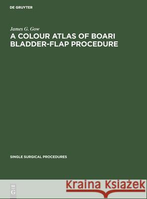 A Colour Atlas of Boari Bladder-Flap Procedure James G. Gow 9783112417737 De Gruyter - książka