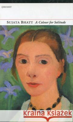 A Colour for Solitude: Poems Bhatt, Sujata 9781857545890 Carcanet Press, - książka