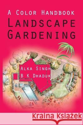 A Colour Handbook Landscape Gardening Alka Singh 9788196046200 New India Publishing Agency- Nipa - książka