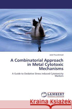 A Combinatorial Approach in Metal Cytotoxic Mechanisms Jalal Pourahmad 9783846597804 LAP Lambert Academic Publishing - książka