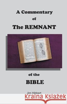 A Commentary of The Remnant of the Bible Jim Hibbert 9780912868370 Jim Hibbert - książka