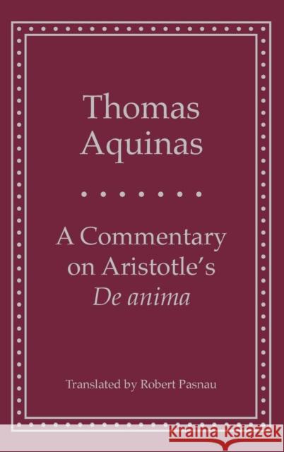 A Commentary on Aristotle's 'de Anima' Thomas Aquinas Robert Pasnau 9780300074208 Yale University Press - książka