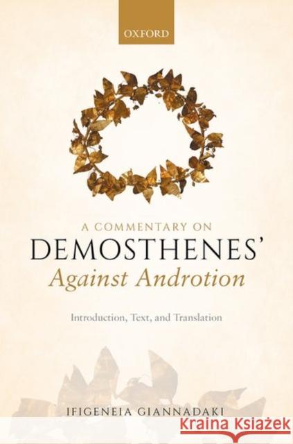 A Commentary on Demosthenes' Against Androtion: Introduction, Text, and Translation Giannadaki, Ifigeneia 9780198784524 Oxford University Press - książka