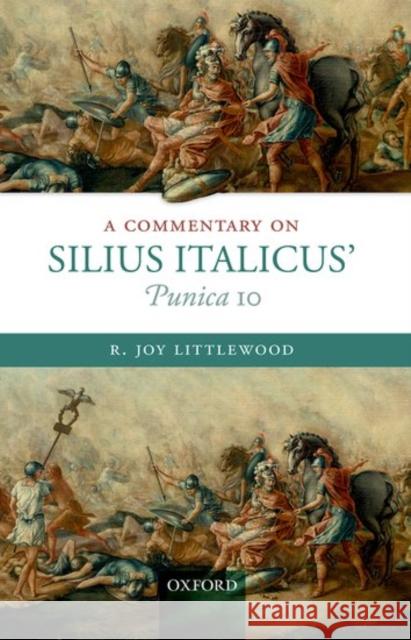 A Commentary on Silius Italicus' Punica 10 R. Joy Littlewood 9780198713814 Oxford University Press, USA - książka