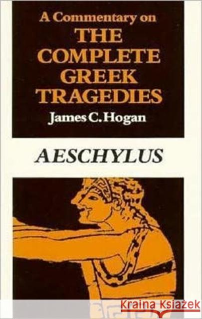 A Commentary on the Complete Greek Tragedies. Aeschylus Hogan, James C. 9780226348438 University of Chicago Press - książka