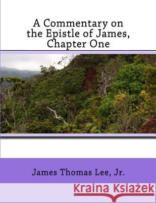 A Commentary on the Epistle of James, Chapter One MR James Thomas Le 9781491058374 Createspace - książka