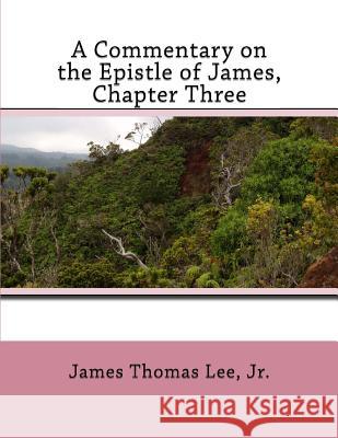 A Commentary on the Epistle of James, Chapter Three MR James Thomas Le 9781505704228 Createspace - książka