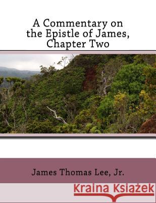 A Commentary on the Epistle of James, Chapter Two MR James Thomas Le 9781491058473 Createspace - książka