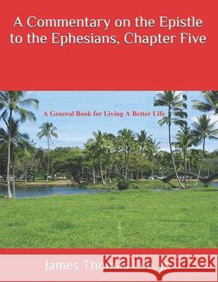 A Commentary on the Epistle to the Ephesians, Chapter Five MR James Thomas Le 9781496032201 Createspace - książka