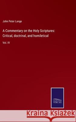 A Commentary on the Holy Scriptures: Critical, doctrinal, and homiletical: Vol. IV John Peter Lange 9783752560657 Salzwasser-Verlag - książka