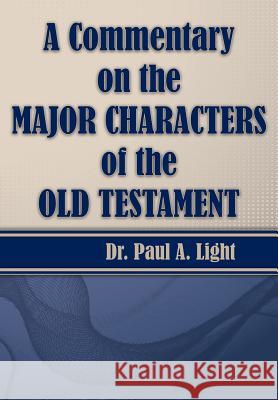 A Commentary on the Major Bible Characters of the Old Testament Paul a. Light 9781630730963 Faithful Life Publishers - książka