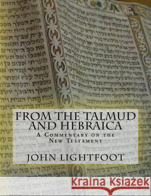 A Commentary on the New Testament From The Talmud and Hebraica Lightfoot, John 9781481946018 Createspace - książka