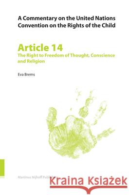 A Commentary on the United Nations Convention on the Rights of the Child, Article 14: The Right to Freedom of Thought, Conscience and Religion Eva Brems 9789004147218 Martinus Nijhoff Publishers / Brill Academic - książka