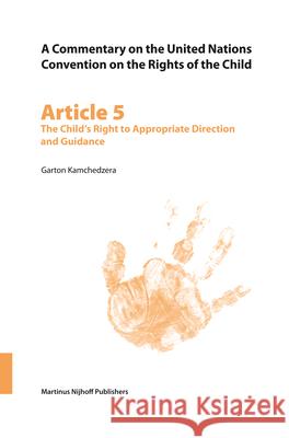 A Commentary on the United Nations Convention on the Rights of the Child, Article 5: The Child's Right to Appropriate Direction and Guidance Garton Kamchedzera Garton Sandifol 9789004148628 Martinus Nijhoff Publishers / Brill Academic - książka