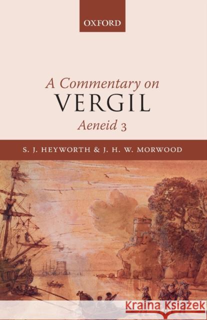 A Commentary on Vergil, Aeneid 3 S. J. Heyworth J. H. W. Morwood 9780198727828 Oxford University Press, USA - książka