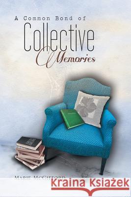 A Common Bond of Collective Memories Marie McGifford 9781493186891 Xlibris Corporation - książka