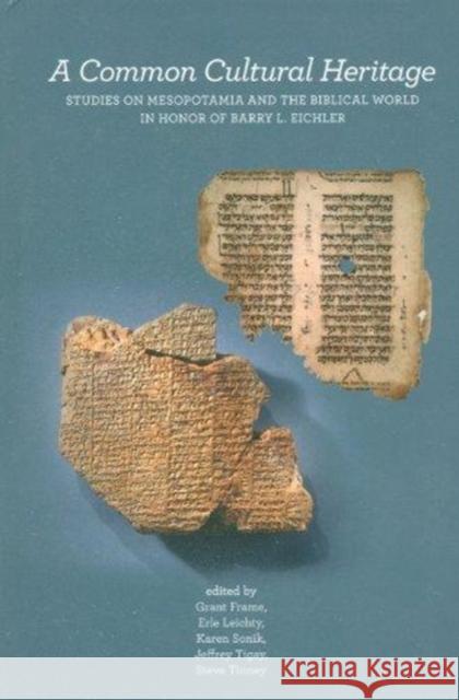 A Common Cultural Heritage: Studies on Mesopotamia and the Biblical World in Honor of Barry L. Eichler Grant Frame Erle Leichty Karen Sonik 9781934309377 CDL Press - książka