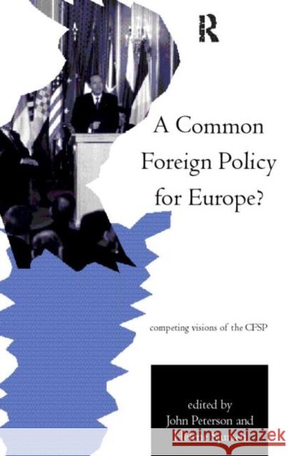 A Common Foreign Policy for Europe?: Competing Visions of the CFSP Peterson, John 9780415170727 Routledge - książka