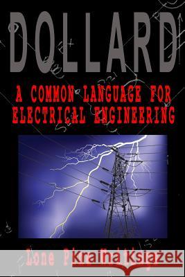 A Common Language for Electrical Engineering: Lone Pine Writings Eric P. Dollard 9781518815935 Createspace Independent Publishing Platform - książka