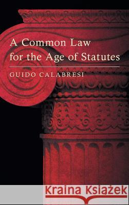 A Common Law for the Age of Statutes Guido Calabresi 9781584770404 Lawbook Exchange, Ltd. - książka