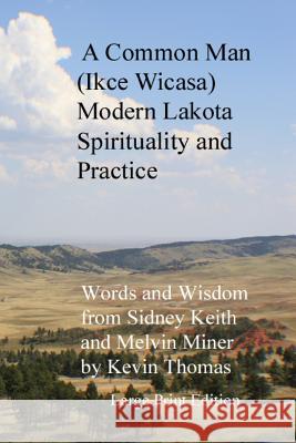 A Common Man (Ikce Wicasa): Modern Lakota Spirituality and Practice Kevin Thomas 9780615836003 Dragonfly Press - książka