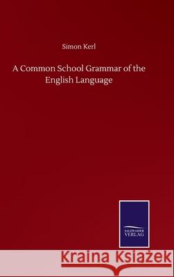 A Common School Grammar of the English Language Simon Kerl 9783752510119 Salzwasser-Verlag Gmbh - książka