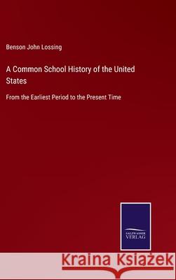 A Common School History of the United States: From the Earliest Period to the Present Time Benson John Lossing 9783752586756 Salzwasser-Verlag - książka
