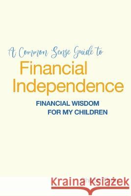 A Common Sense Guide to Financial Independence Financial Wisdom for My Children Choon Then 9789672684404 Then Choon Hoi - książka