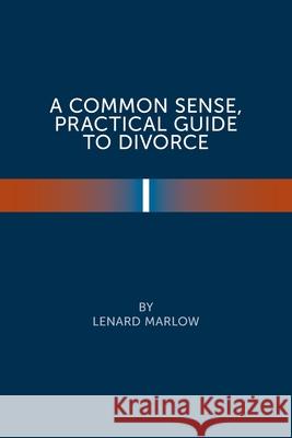 A Common Sense Practical Guide to Divorce Lenard Marlow 9781669805649 Xlibris Us - książka