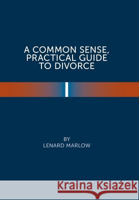 A Common Sense Practical Guide to Divorce Lenard Marlow 9781669805656 Xlibris Us - książka