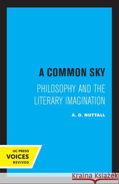 A Common Sky: Philosophy and the Literary Imagination A. D. Nuttall 9780520315686 University of California Press - książka