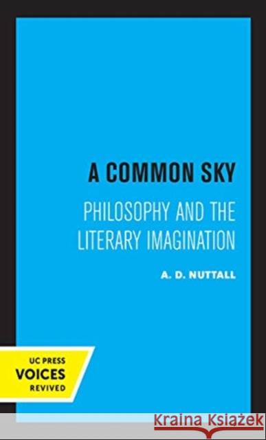 A Common Sky: Philosophy and the Literary Imagination A. D. Nuttall 9780520361775 University of California Press - książka