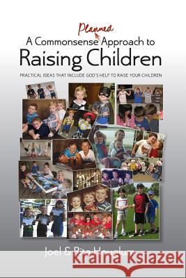 A Commonsense, Planned Approach to Raising Children Joel Houglum Rita Houglum 9781493771370 Createspace - książka