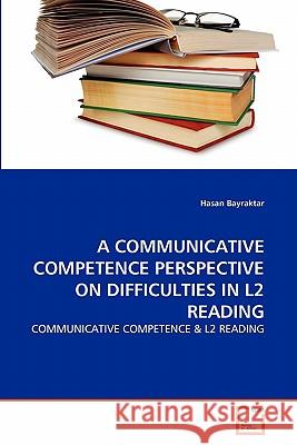 A Communicative Competence Perspective on Difficulties in L2 Reading Hasan Bayraktar 9783639356632 VDM Verlag - książka
