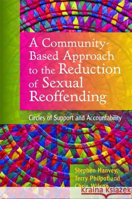 A Community-Based Approach to the Reduction of Sexual Reoffending: Circles of Support and Accountability Wilson, Chris 9781849051989  - książka