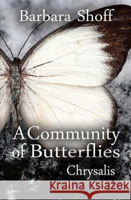 A Community of Butterflies: Chrysalis Barbara Shoff Brandy Walker 9781496093653 Createspace - książka