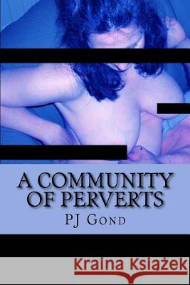 A Community of Perverts Pj Gond 9781546956631 Createspace Independent Publishing Platform - książka