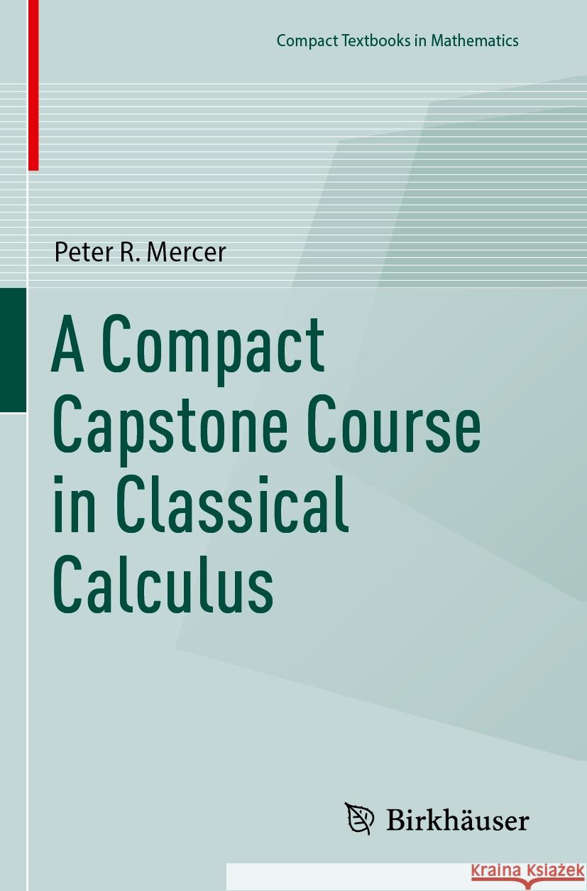 A Compact Capstone Course in Classical Calculus Peter R. Mercer 9783031439162 Springer Nature Switzerland - książka