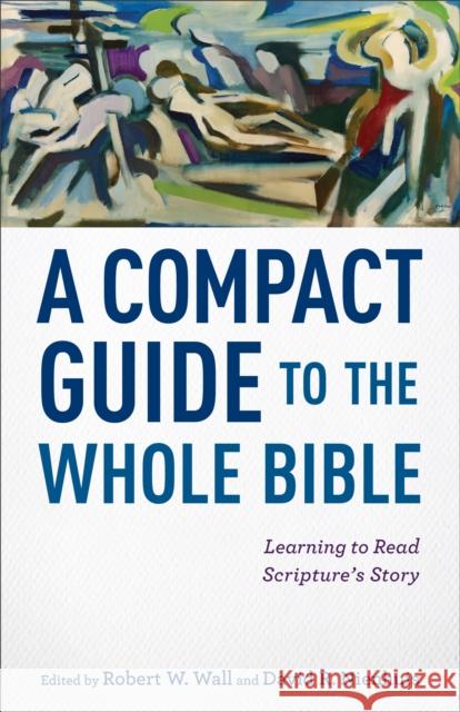 A Compact Guide to the Whole Bible: Learning to Read Scripture's Story Wall, Robert W. 9780801049835 Baker Academic - książka