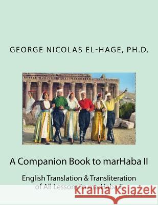A Companion Book to marHaba II: English Translation & Transliteration of All Lessons in marHaba II El-Hage Ph. D., George Nicolas 9781718755550 Createspace Independent Publishing Platform - książka
