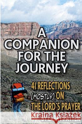 A Companion for the Journey: 41 Reflections (Mostly) on the Lord's Prayer Larry Patten 9781467901222 Createspace - książka