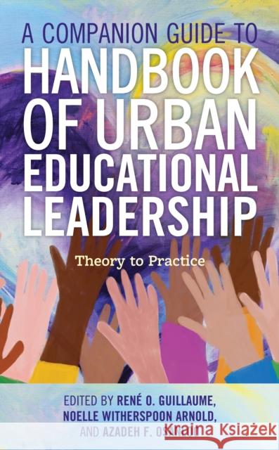 A Companion Guide to Handbook of Urban Educational Leadership: Theory to Practice Rene O. Guillaume Noelle Witherspoo Azadeh F. D 9781475851571 Rowman & Littlefield Publishers - książka