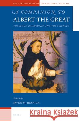 A Companion to Albert the Great: Theology, Philosophy, and the Sciences Irven Resnick 9789004234079 Brill - książka