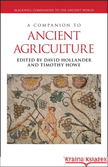 A Companion to Ancient Agriculture David Hollander Timothy Howe 9781118970928 Wiley-Blackwell - książka