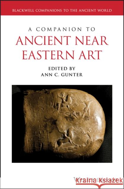 A Companion to Ancient Near Eastern Art Ann C. Gunter 9781118301258 Wiley-Blackwell - książka